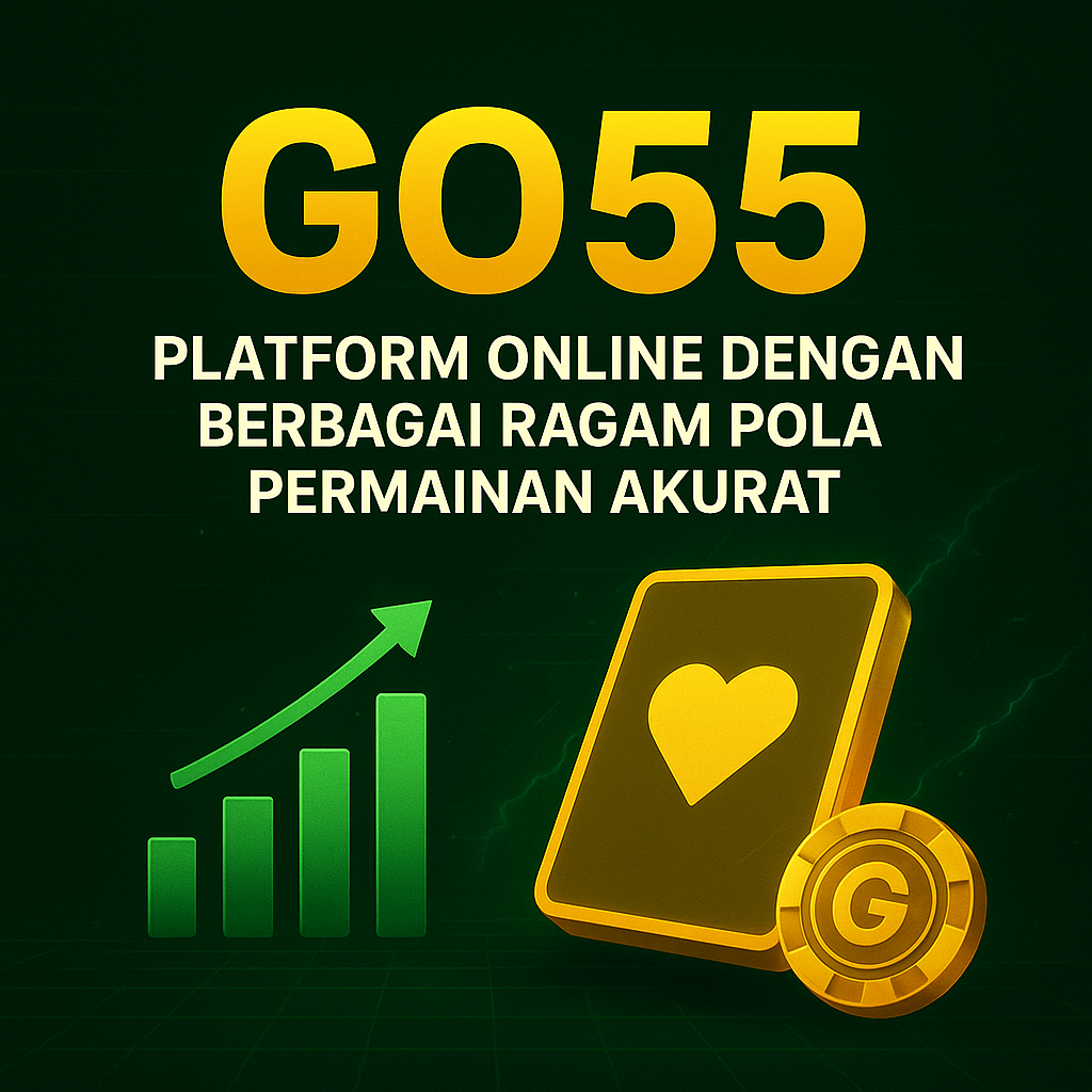 GO55 : Platform Online Dengan Berbagai Ragam Pola Permainan Akurat